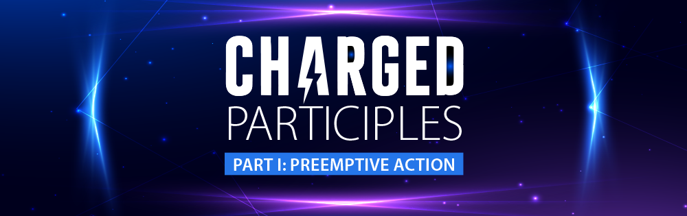 Charged Participles: Part I Preemptive Action